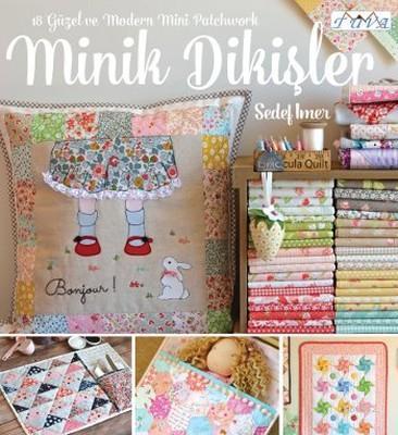 Minik Dikişler; 18 Güzel ve Modern Mini Patchwork
