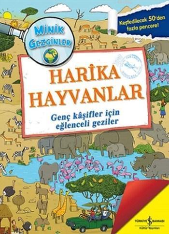 Minik Gezginler - Harika Hayvanlar (Ciltli); Genç Kâşifler için Eğlenceli Geziler
