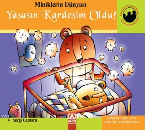 Miniklerin Dünyası: Yaşasın Kardeşim Oldu! Anneler, Babalar ve 2 Yaş Üstü Çocuklar İçin