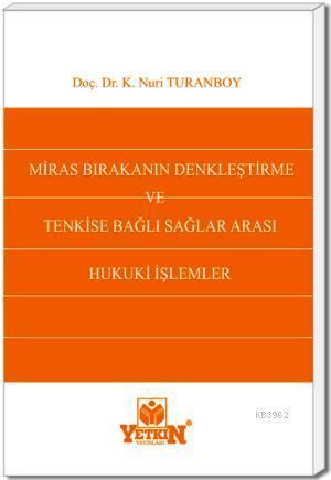 Miras Bırakanın Denkleştirme ve Tenkise Bağlı Sağlararası Hukuki İşlemleri