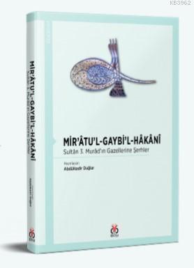Mir'âtu'l-Gaybi'l-Hâkânî; Sultân 3 Murâd'ın Gazellerine Şerhler
