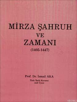 Mirza Şahruh ve Zamanı 1405-1447