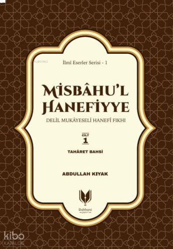 Misbahu’l Hanefiyye;Delil Mukayeseli Hanefi Fıkhı 1. Cilt Taharet Bahsi