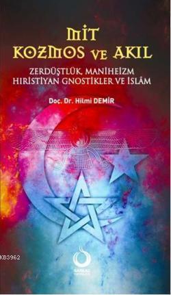 Mit Kozmos ve Akıl; Zerdüşlük, Maniheizm, Hıristiyan Gnostikler ve İslâm