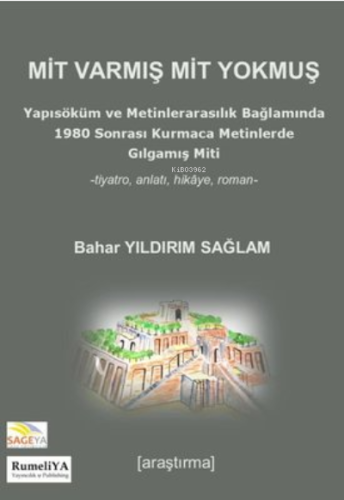 Mit Varmış Mit Yokmuş -Yapısöküm ve Metinlerarasılık Bağlamında 1980 Sonrası Kurmaca Metinlerde Gılgamış Miti