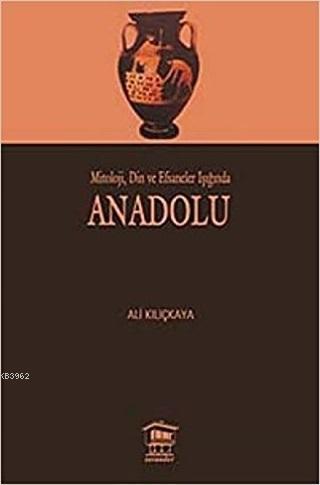 Mitoloji, Din ve Efsaneler Işığında Anadolu
