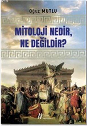 Mitoloji Nedir, Ne Değildir?