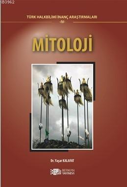 Mitoloji; Türk Halk Bilimi İnanç Araştırmaları - IV