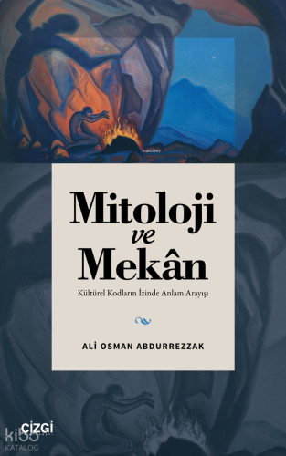 Mitoloji ve Mekân;Kültürel Kodların İzinde Anlam Arayışı