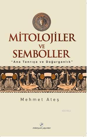 Mitolojiler ve Semboller; Ana Tanrıça ve Doğurganlık