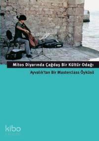 Mitos Diyarında Çağdaş Bir Kültür Odağı; Ayvalık'tan Bir Masterclass Ö