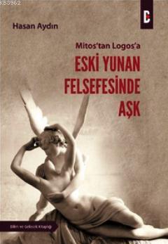 Mitos'tan Logos'a Eski Yunan Felsefesinde Aşk