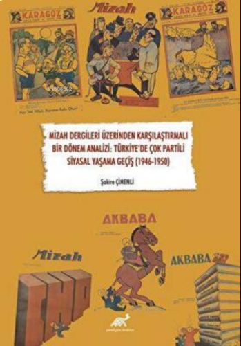 Mizah Dergileri Üzerinden Karşılaştırmalı Bir Dönem Analizi: Türkiye’de Çok Partili Siyasal Yaşama Geçiş (1946-1950)