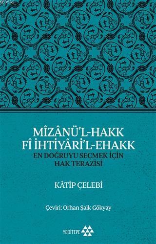 Mîzânü'l - Hakk Fî İhtiyâri'l - Ehakk; En Doğruyu Seçmek İçin Hak Terazisi