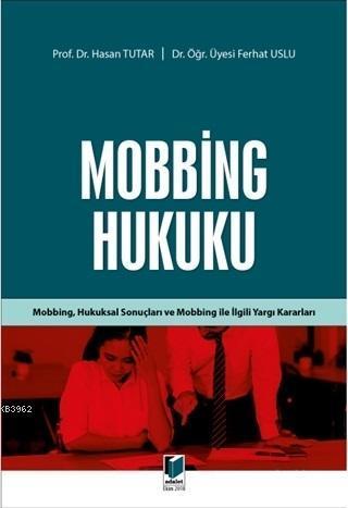 Mobbing Hukuku; Mobbing, Hukuksal Sonuçları ve Mobbing İle İlgili Yargı Kararları