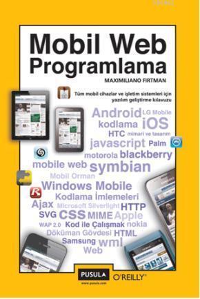 Mobil Web Programlama; Tüm Mobil Cihazlar ve İşletim Sistemleri İçin Yazılım Geliştirme Klavuzu
