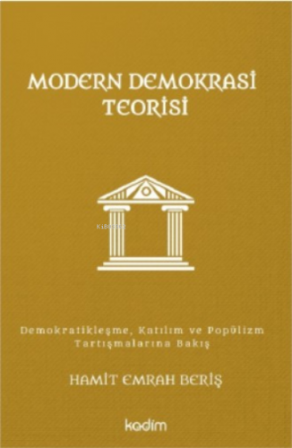 Modern Demokrasi Teorisi;Demokratikleşme, Katılım ve Popülizm Tartışmalarına Bakış