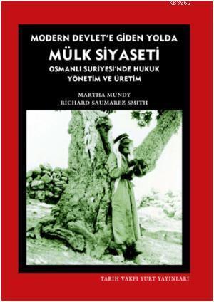 Modern Devlete Giden Yolda Mülk Siyaseti; Osmanlı Suriyesinde Hukuk Yö
