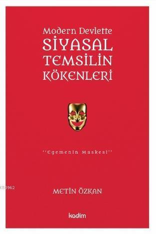 Modern Devlette Siyasal Temsilin Kökenleri; Egemenin Maskesi