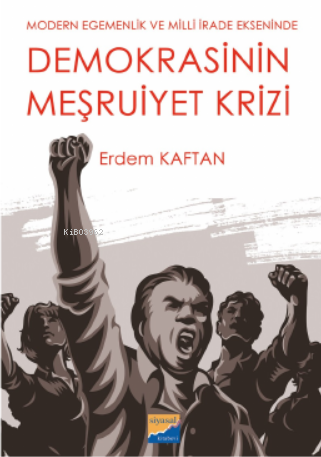 Modern Egemenlik ve Milli İrade Ekseninde Demokrasini Meşruiyet Krizi