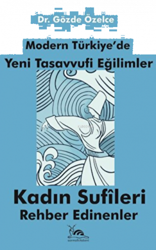 Modern Türkiye'de Yeni Tasavvufi Eğilimler Kadın Sufileri Rehber edinenler