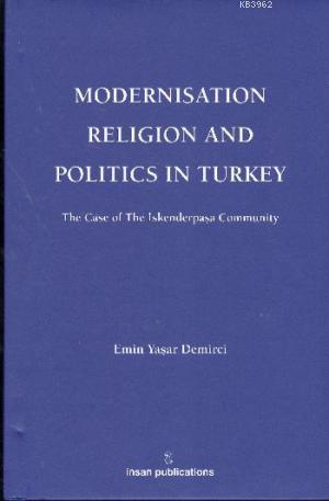 Modernisation Religion and Politics in Turkey: The Case of İskenderpaşa Community