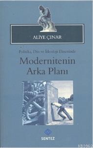 Modernitenin Arka Planı; Politika, Din ve İdeoloji Ekseninde