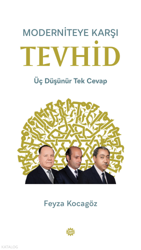 Moderniteye Karşı Tevhid;Üç Düşünür Tek Cevap