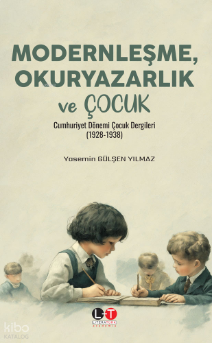 Modernleşme, Okuryazarlık ve Çocuk - Cumhuriyet Dönemi Çocuk Dergileri (1928-1938)