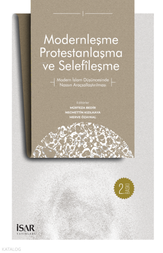 Modernleşme Protestanlaşma ve Selefîleşme;Modern İslam Düşüncesinde Nassın Araçsallaştırılması