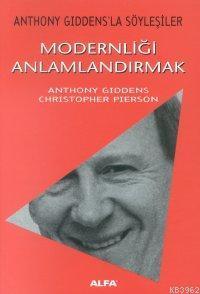 Modernliği Anlamlandırmak; Anthony Gıddens´la Söyleşiler