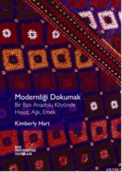 Modernliği Dokumak; Bir Batı Anadolu Köyünde Hayat, Aşk, Emek