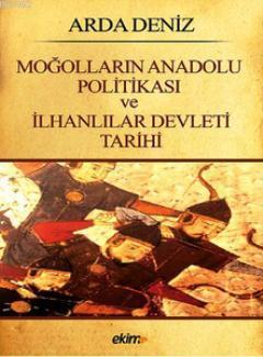 Moğolların Anadolu Politikası ve İlhanlılar Devleti Tarihi