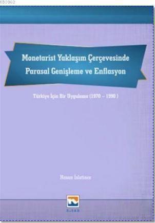Monetarist Yaklaşım Çerçevesinde Parasal Genişleme ve Enflasyon; Türkiye İçin Bir Uygulama (1970-1990)