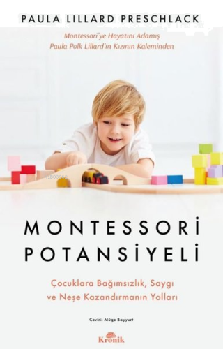 Montessori Potansiyeli - Çocuklara Bağımsızlık Saygı ve Neşe Kazandırmanın Yolları