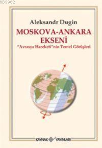Moskova - Ankara Ekseni; Avrasya Hareketi'nin Temel Görüşleri