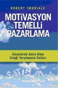 Motivasyon Temelli Pazarlama; İnsanlarda Satın Alma İsteği Yaratmanın Yolları