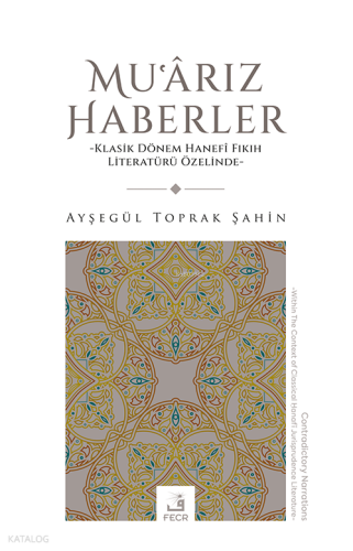 Muʿârız Haberler ;Klasik Dönem Hanefî Fıkıh Literatürü Özelinde