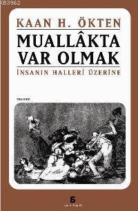 Muallâkta Var Olmak; İnsanın Halleri Üzerine