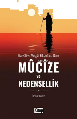 Mucize ve Nedensellik - Gazzali ve Meşşai Filozoflara Göre