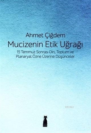 Mucizenin Etik Uğrağı; 15 Temmuz Sonrası Din, Toplum ve Planaryal Özne