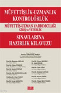 Müfettişlik-Uzmanlık-Kontrolörlük Müfettiş-Uzman Yardımcılığı; Giriş ve Yeterlik Sınavlarına Hazırlık Kılavuzu