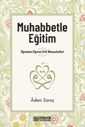 Muhabbetle Eğitim;Öğretmen-Öğrenci-Veli Münasebetleri