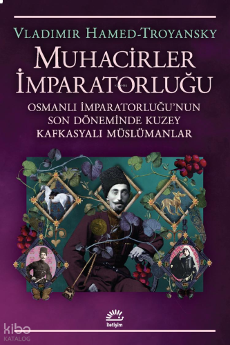 Muhacirler İmparatorluğu;Osmanlı İmparatorluğu'nun Son Döneminde Kuzey Kafkasyalı Müslümanlar
