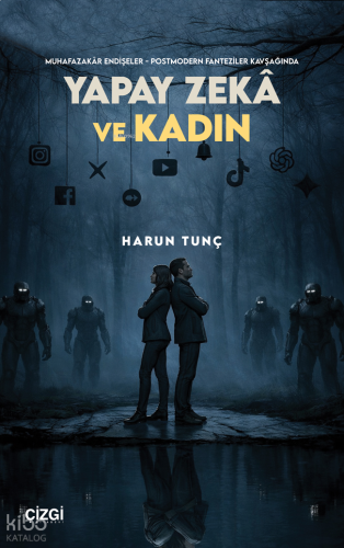 Muhafazakâr Endişeler - Postmodern Fanteziler Kavşağında Yapay Zekâ ve