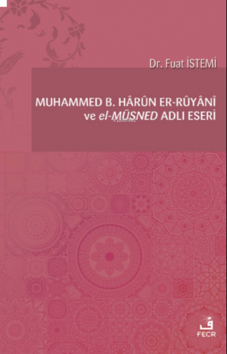 Muhammed b. Hârûn er-Rûyânî ve el-Müsned Adlı Eseri