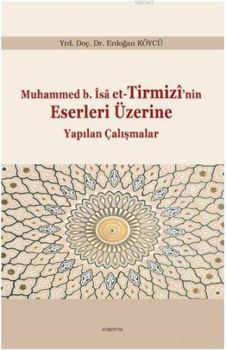 Muhammed b. Îsâ et-Tirmizî'nin Eserleri Üzerine Yapılan Çalışmalar