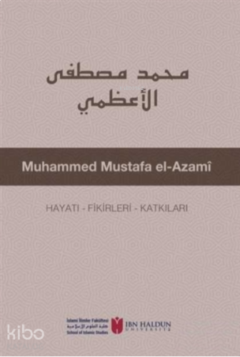 Muhammed Mustafa El-Azami Hayatı - Fikirleri - Katkıları
