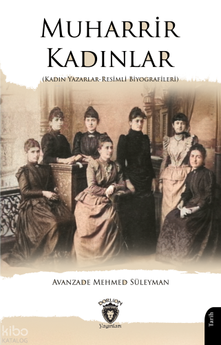 Muharrir Kadınlar;Kadın Yazarlar-Resimli Biyografileri