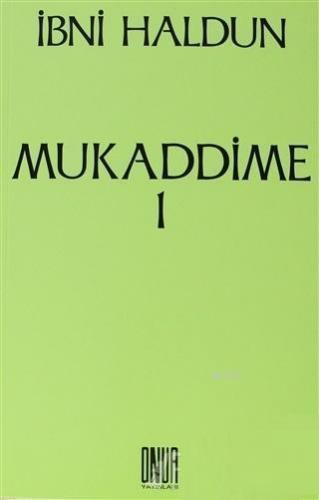 Mukaddime Cilt: 1 İbretler Kitabı, Arap ve Acem Dönemleri ve Bunların Çağdaşları Olan Büyük Eğemenlere İlişkin, Başlangıçtan Buyana Gelen Haberler Divanı